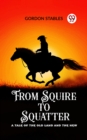 Image for From Squire to Squatter A Tale of the Old Land and the New