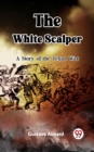 Image for White Scalper A Story of the Texan War