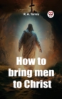 Image for How to bring men to Christ