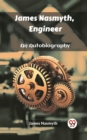 Image for James Nasmyth, Engineer An Autobiography