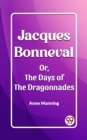Image for Jacques Bonneval Or, The Days of the Dragonnades