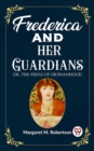Image for Frederica and her Guardians Or, The Perils of Orphanhood