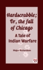Image for Hardscrabble; Or, the fall of Chicago A Tale of Indian Warfare