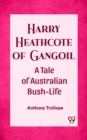Image for Harry Heathcote of Gangoil A Tale of Australian Bush-Life