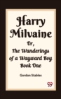 Image for Harry Milvaine Or, The Wanderings of a Wayward Boy Book One