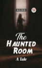 Image for The Haunted Room A Tale
