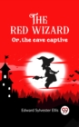 Image for The red wizard Or, the cave captive