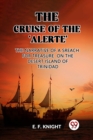 Image for The Cruise of the &#39;Alerte&#39;The Narrative Of a Sreach For Treasure On The Desert Island Of Trinidad (Edition2023)