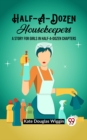 Image for Half-A-Dozen Housekeepers A Story for Girls in Half-A-Dozen Chapters
