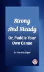 Image for Strong and Steady Or, Paddle Your Own Canoe