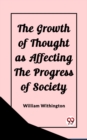 Image for The Growth of Thought as Affecting the Progress of Society