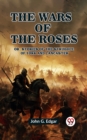 Image for The Wars of the Roses Or, Stories of the Struggle of York and Lancaster