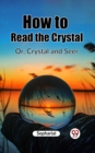 Image for How to Read the Crystal Or, Crystal and Seer