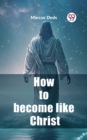 Image for How to become like Christ