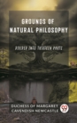 Image for Grounds of Natural Philosophy Divided into Thirteen Parts