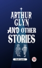Image for Arthur Glyn and other stories