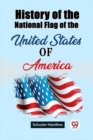 Image for History of the National Flag of the United States of America (Edition2023)