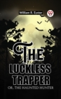 Image for The luckless trapper Or, The haunted hunter