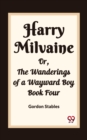 Image for Harry Milvaine Or, The Wanderings of a Wayward Boy Book Four