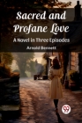 Image for Sacred and Profane LoveA Novel in Three Episodes (Edition2023)