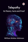 Image for Telepathy its Theory, Facts and Proof