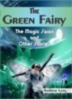 Image for The Green Fairy - the Magic Swan and Other Stories