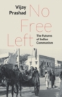 Image for No Free Left : The Futures of Indian Communism