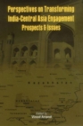 Image for Perspectives on Transforming India- Central Asia Engagement : Prospects and Issues