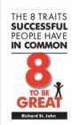 Image for 8 to be Great : The 8 Traits Successful People Have in Common