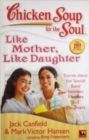 Image for Chicken Soup for the Soul : Like Mother, Like Daughter