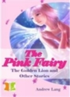 Image for The Pink Fairy - the Golden Lion and Other Stories