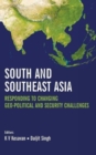 Image for South and Southeast Asia : Responding to Changing Geo-Political and Security Challenges