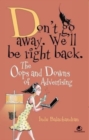 Image for Don&#39;t Go Away, We&#39;ll be Right Back : the Oops and Downs of the Adverstising Life