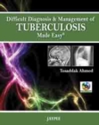 Image for Difficult Diagnosis and Management of Tuberculosis Made Easy