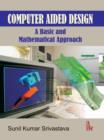 Image for Computer Aided Design : A Basic and Mathematical Approach