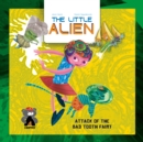 Image for The Little Alien: Attack of the Bad Tooth Fairy