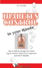 Image for Diabetes Control in Your Hands: Take on Diabetes through diet-control, yoga &amp; exercise, nature cure, accupressure, ayurveda &amp; allopathy