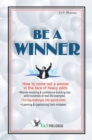Image for Be a Winner: How to come out a winner in the face of heavy odds