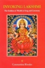 Image for Invoking Lakshmi : The Goddess of Wealth in Song and Ceremony