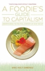 Image for A Foodie`s Guide to Capitalism: