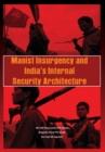 Image for Maoist Insurgency and India&#39;s Internal Security Architecture