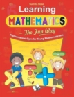Image for Learning Mathematics - the Fun Way : How to Teach Children Elementary Mathematics - the Most Simple Way