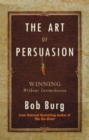Image for The Art of Persuasion : Winning without Intimidation