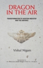 Image for Dragon in the Air : Transformation of China&#39;s Aviation Industry and Air Force