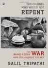 Image for The Colonel Who Would Not Repent : The Bangladesh War and its Unquiet Legacy