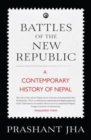 Image for Battles of the New Republic a Contemporary History of Nepal