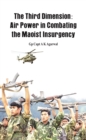 Image for Third Dimension : Air Power In Combating The Maoist Insurgency
