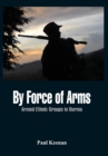 Image for By Force of Arms : Armed Ethnic Groups in Burma