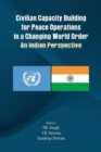 Image for Civilian Capacity Building for Peace Operations in a Changing World Order : An Indian Perspective