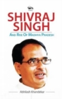 Image for Shivraj Singh and Rise of Madhya Pradesh